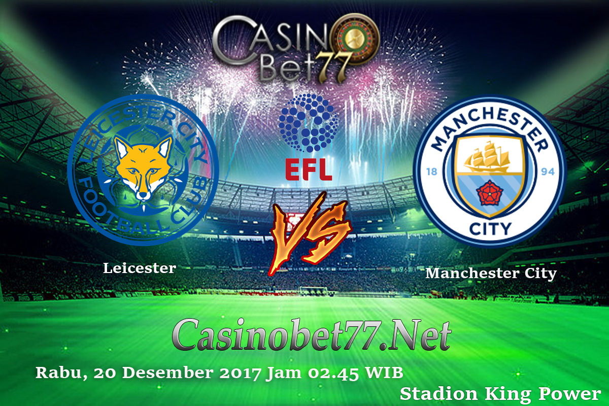 Prediksi Leicester City vs Manchester City 17 Desember 2017