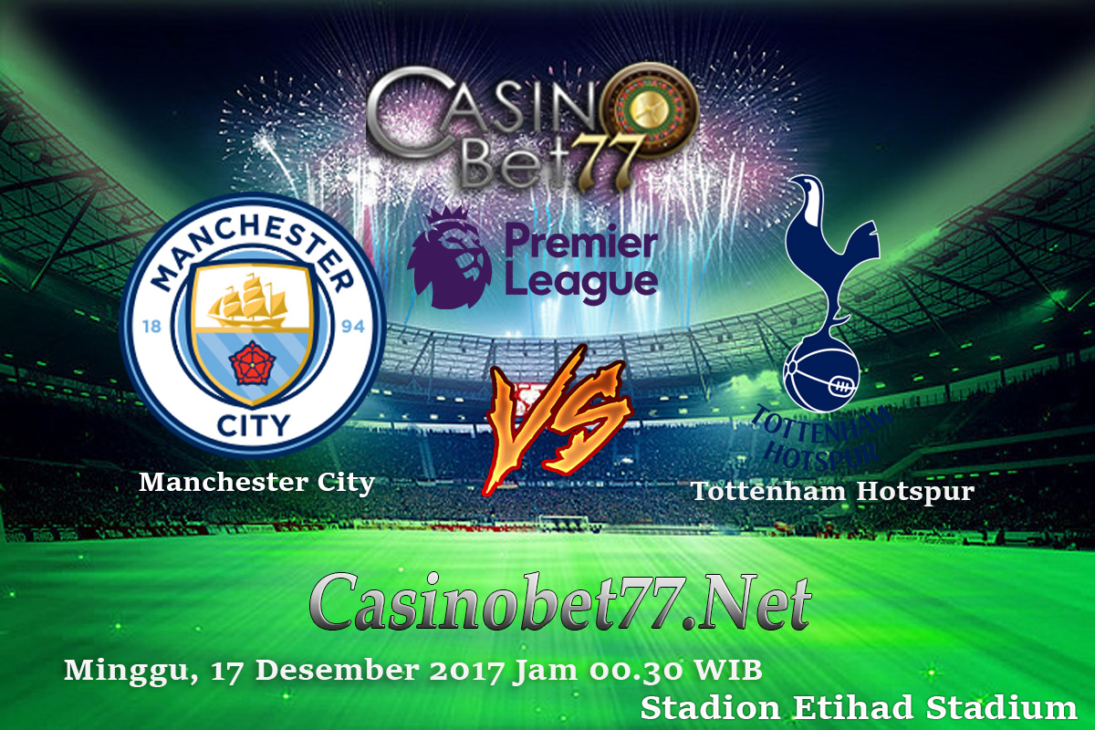 Prediksi Manchester City vs Tottenham Hotspur 17 Desember 2017