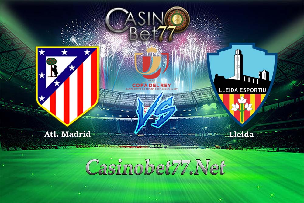 Prediksi Atl. Madrid vs Lleida 10 Januari 2018